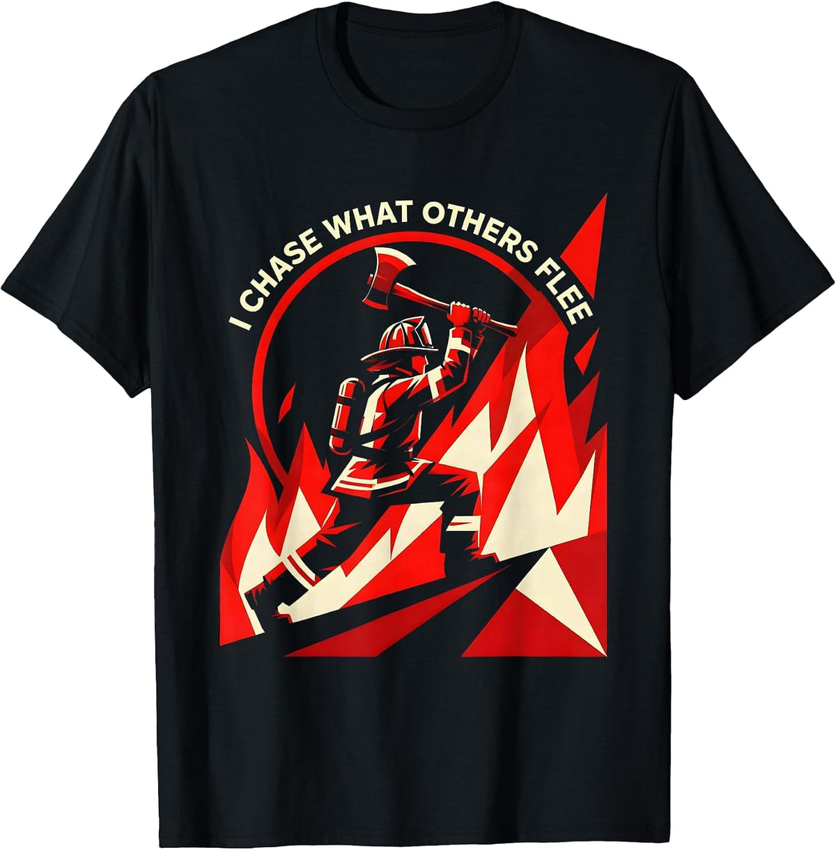 Men's I Chase What Others Flee Firefighter Design T-Shirt - Black