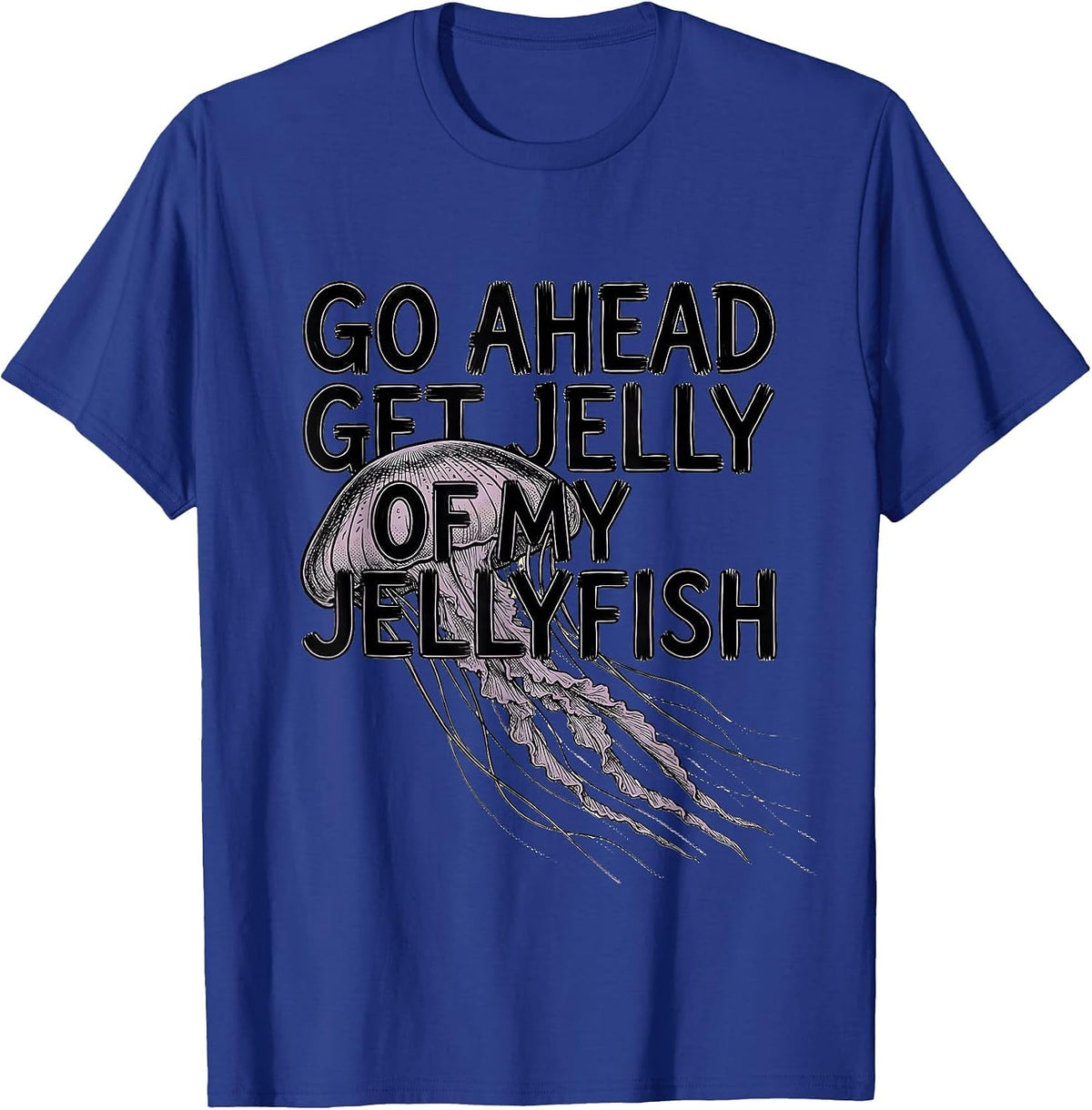 Men's Go Ahead, Get Jelly Of My Jellyfish Whimsical Ocean Creature T-Shirt - Royal Blue