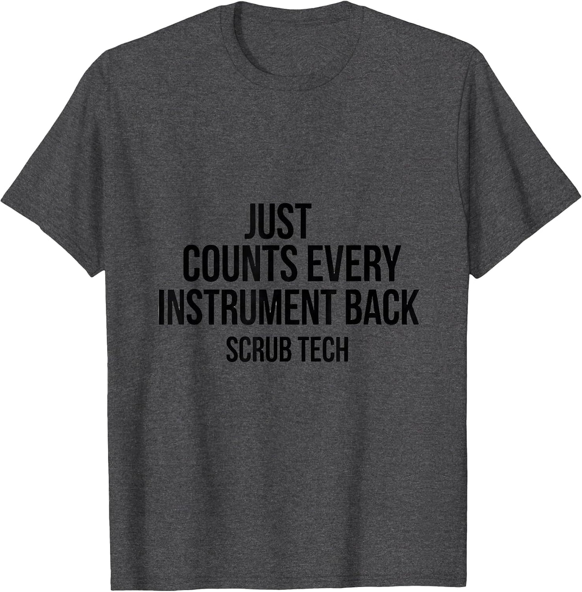 Just Counts Every Instrument Back, Scrub Tech Surgical T-Shirt - Dark Heather Grey