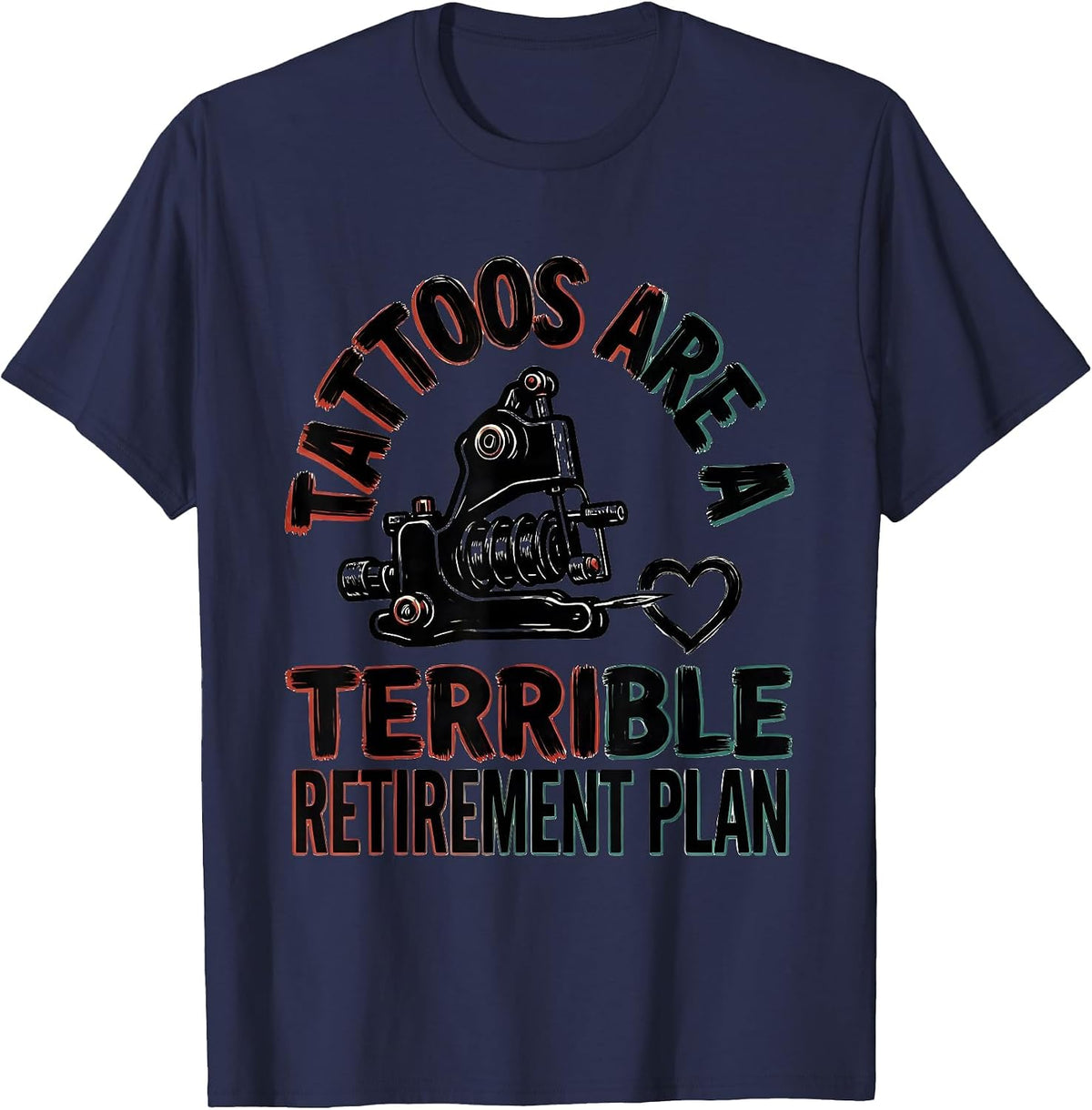 Tattoos Are A Terrible Retirement Plan Funny Tattoo Lover T-Shirt - Navy Blue