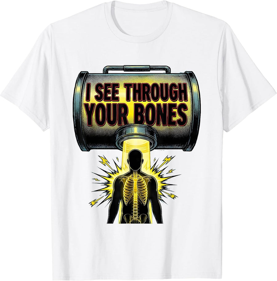 Men's I See Through Your Bones Funny Radiology Tech Humor T-Shirt - White