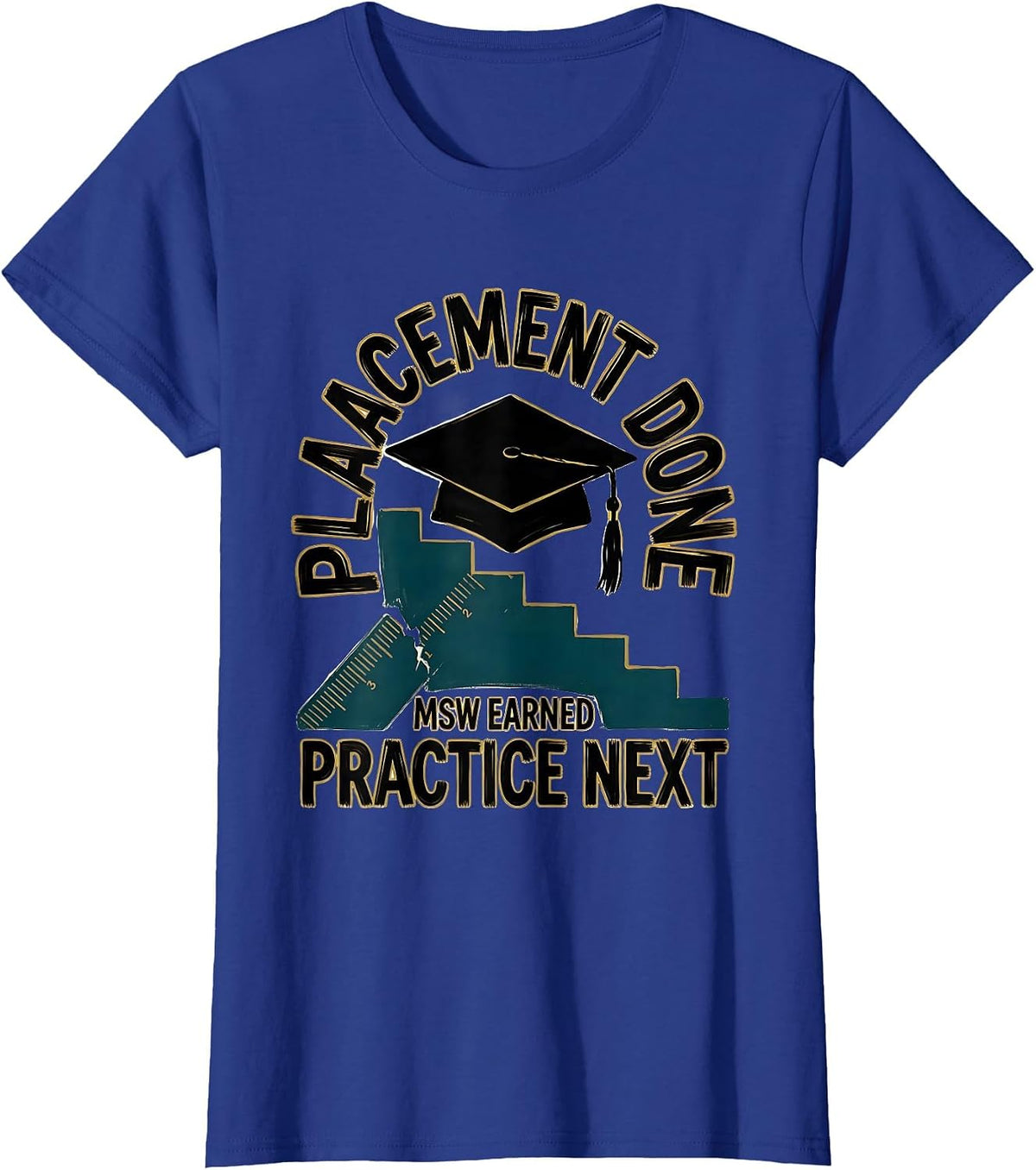 Women's Placement Done MSW Earned Practice Next Graduation Gift T-Shirt - Royal Blue