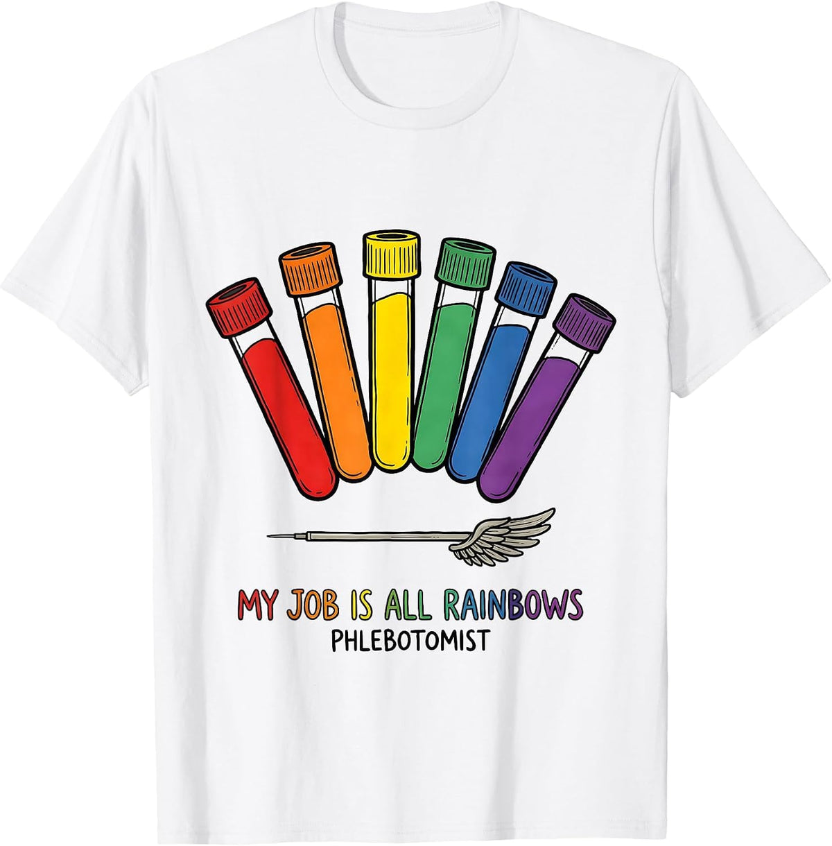 Men's My Job Is All Rainbows Phlebotomist Funny Lab Tech Gift T-Shirt - White