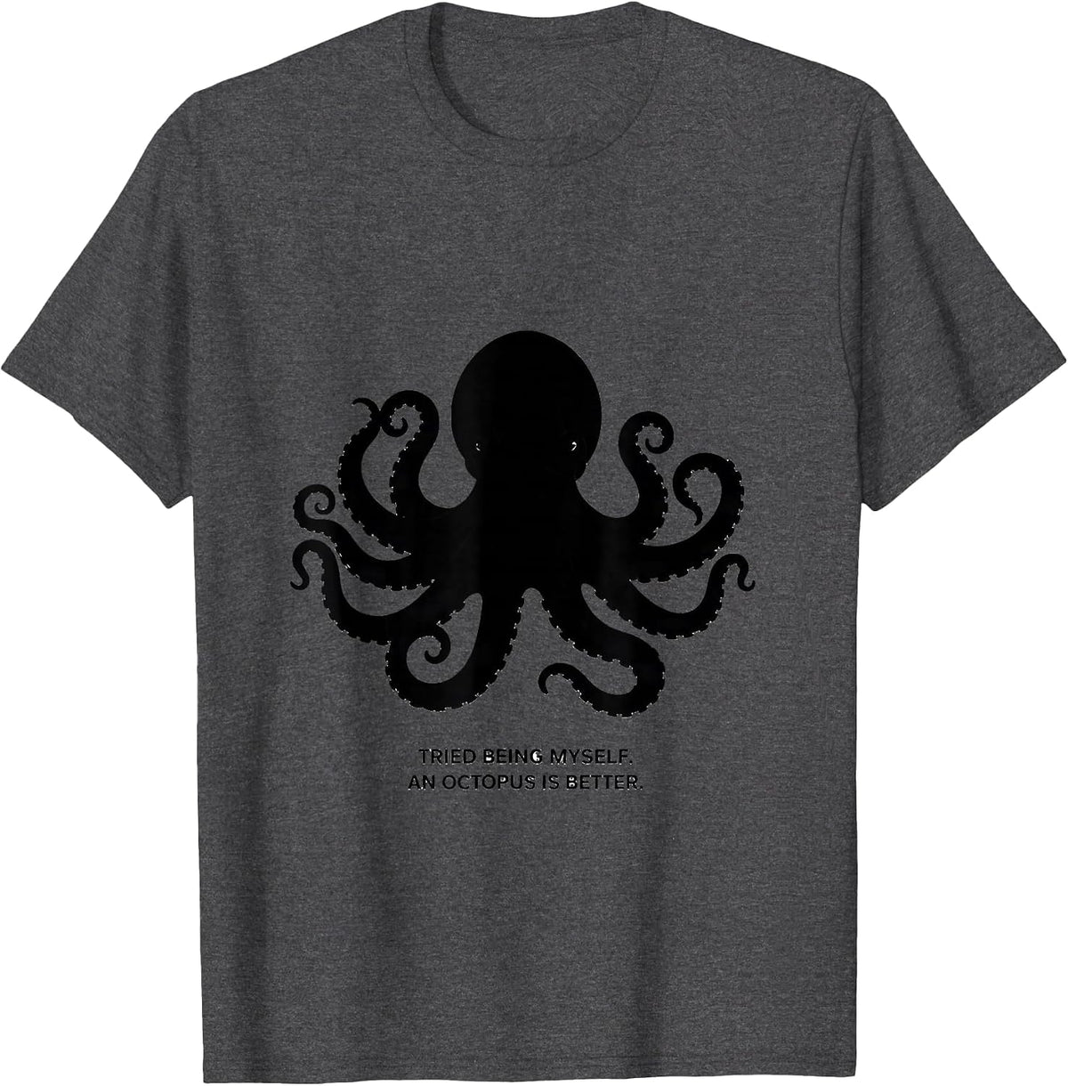 Men's Tried Being Myself. An Octopus Is Better. Octopus Lover T-Shirt - Dark Heather Grey
