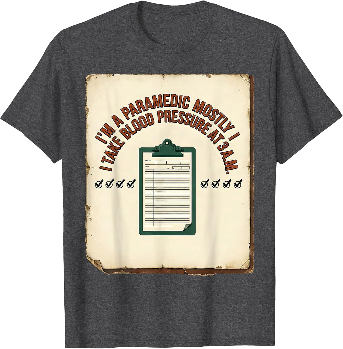 Men's I'M A PARAMEDIC MOSTLY I TAKE BLOOD PRESSURE AT 3 A.M. T-Shirt - Dark Heather Grey