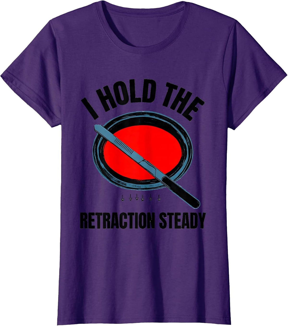 Women's I Hold The Retraction Steady Funny Surgical Tech T-Shirt - Purple