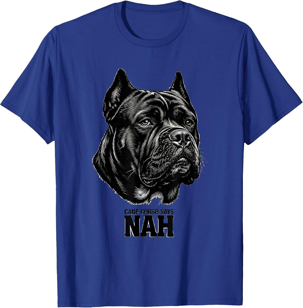 Cane Corso Says Nah Funny Dog Lover Breed Humor T-Shirt - Royal Blue