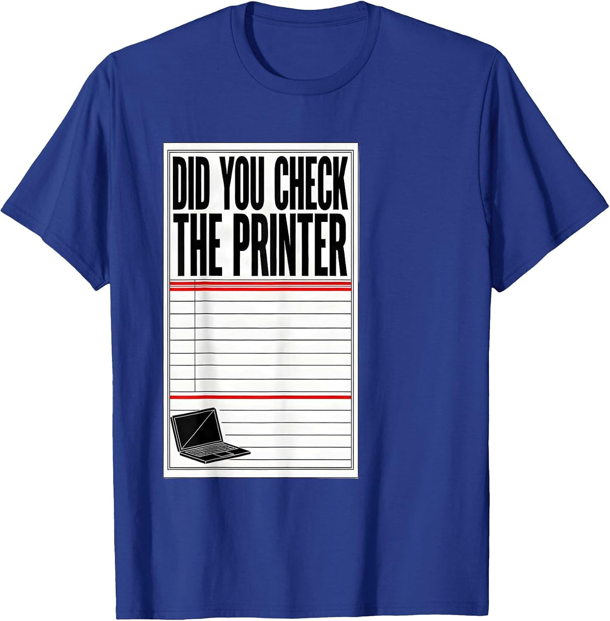 Did You Check The Printer Funny IT Tech Support Sarcastic T-Shirt - Royal Blue