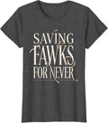 Women's Saving Fawks For Never Bold Statement Design T-Shirt - Dark Heather Grey