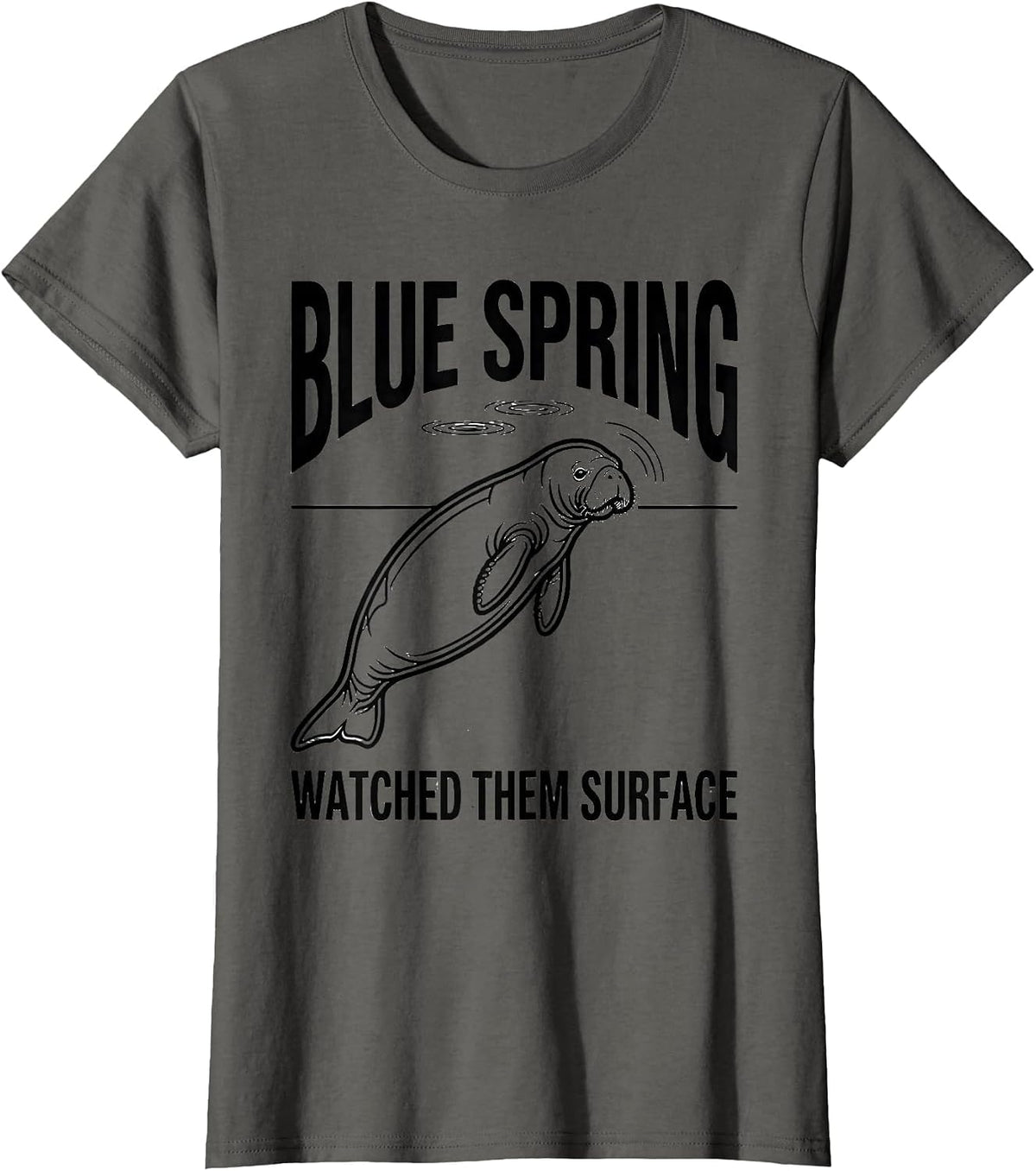 Women's Blue Spring Watched Them Surface Funny Manatee Lover Gift T-Shirt - Asphalt Grey