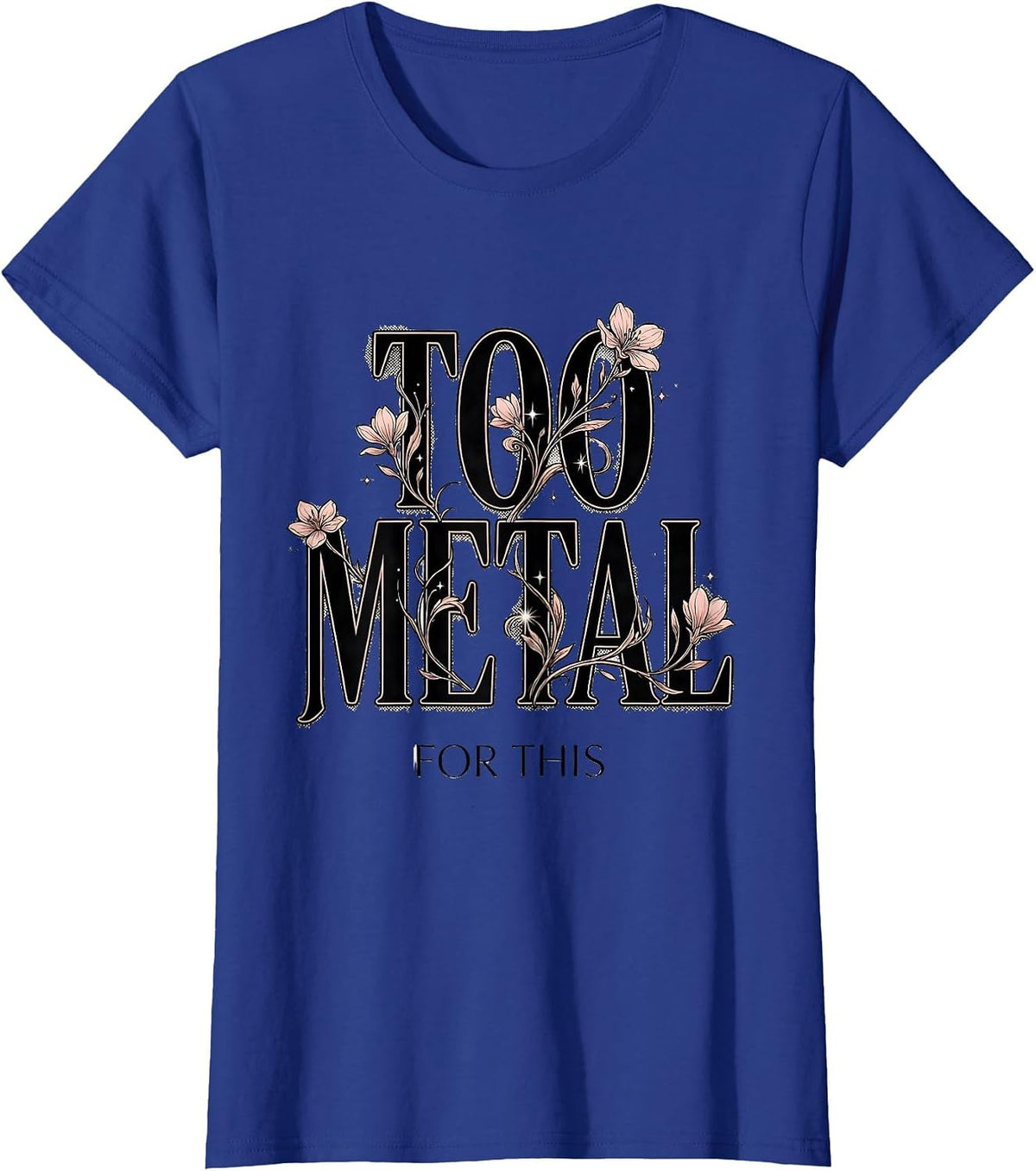 Women's Too Metal For This Heavy Metal Graphic Design T-Shirt - Royal Blue