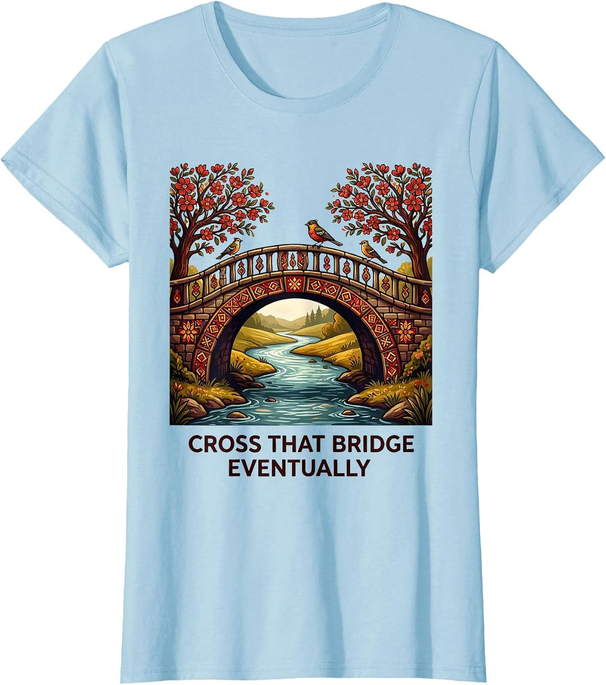 Women's Cross That Bridge Eventually Funny Saying Design T-Shirt - Baby Blue