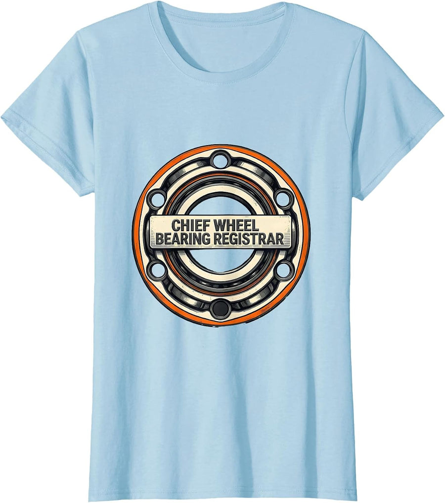 Women's Chief Wheel Bearing Registrar Funny Car Guy Mechanic Humor T-Shirt - Baby Blue
