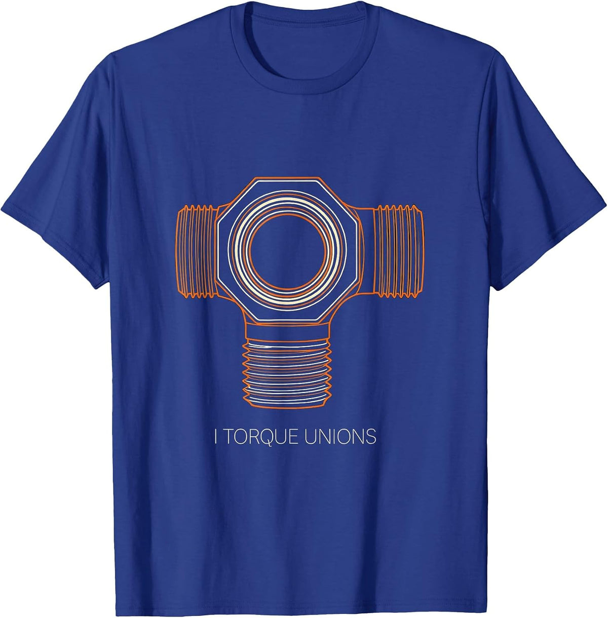 I Torque Unions Funny Plumber Pipefitter Union Worker Gift T-Shirt - Royal Blue