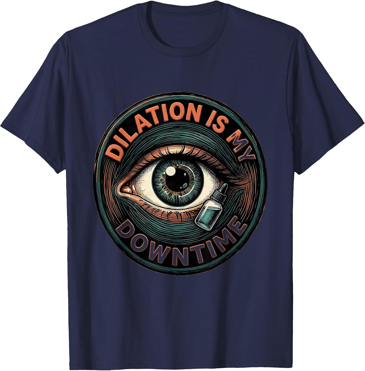 Dilation Is My Downtime Funny Optometrist Eye Doctor Humor T-Shirt - Navy Blue