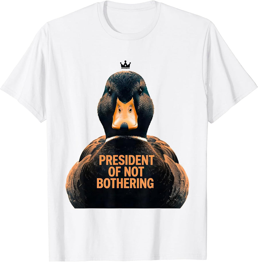 Men's President of Not Bothering Funny Duck Novelty Humor T-Shirt - White