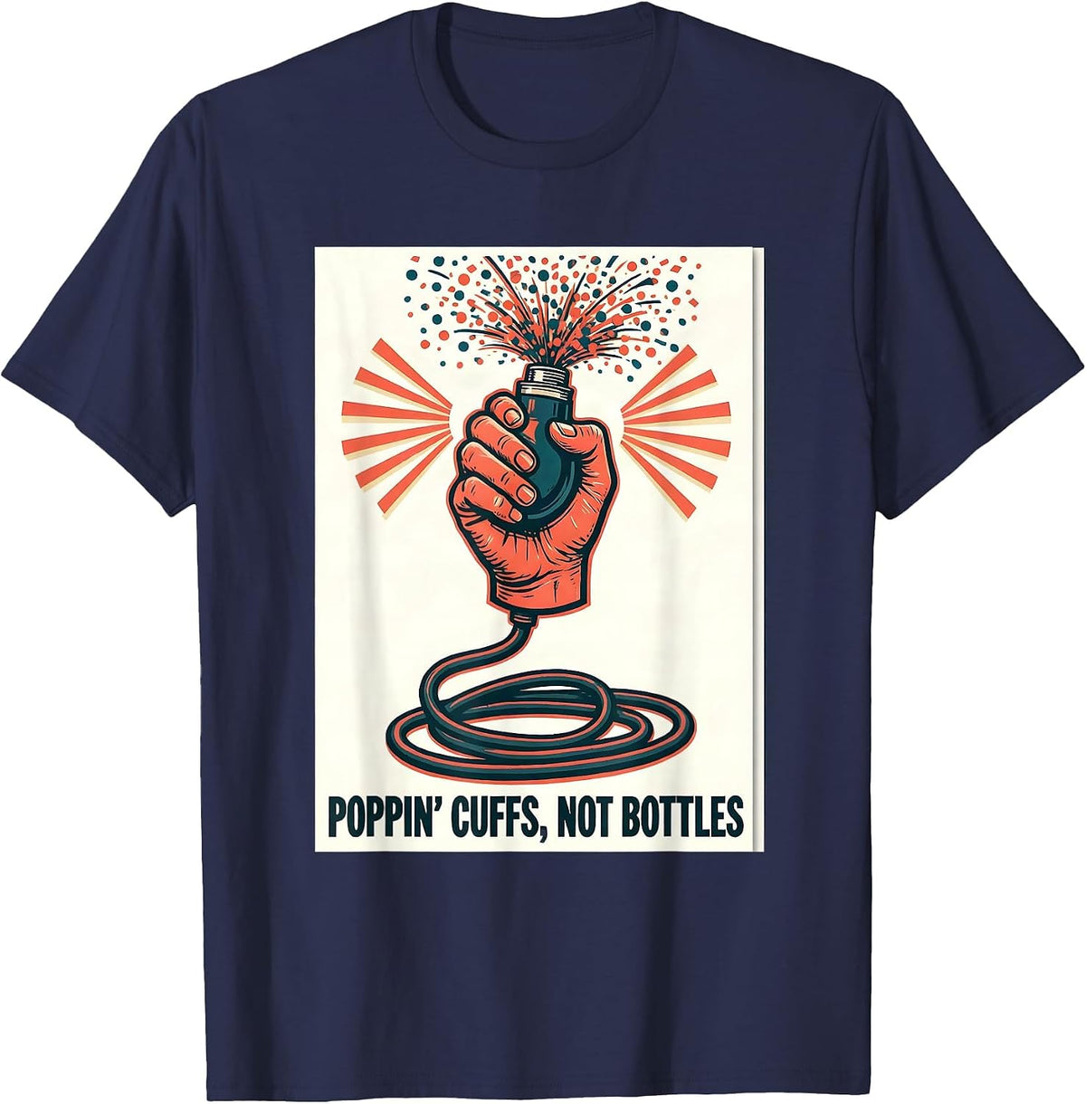 Poppin Cuffs Not Bottles Funny Nurse Crew New Year Eve Party T-Shirt - Navy Blue