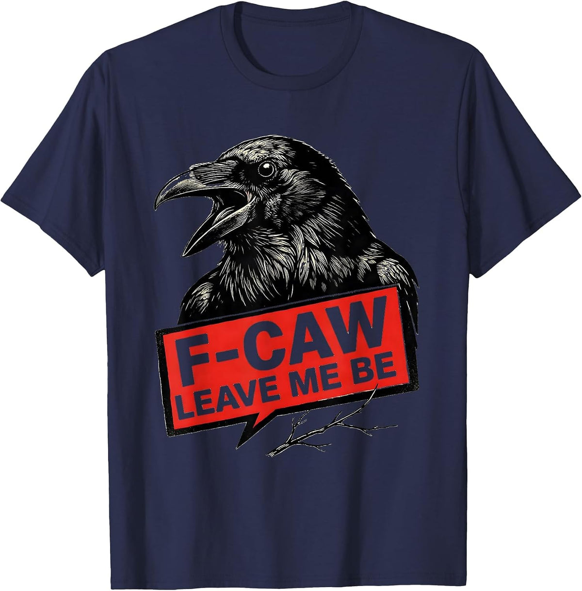 Men's F-Caw, Leave Me Be Stencil Crow Bird Lover Dark Humor T-Shirt - Navy Blue