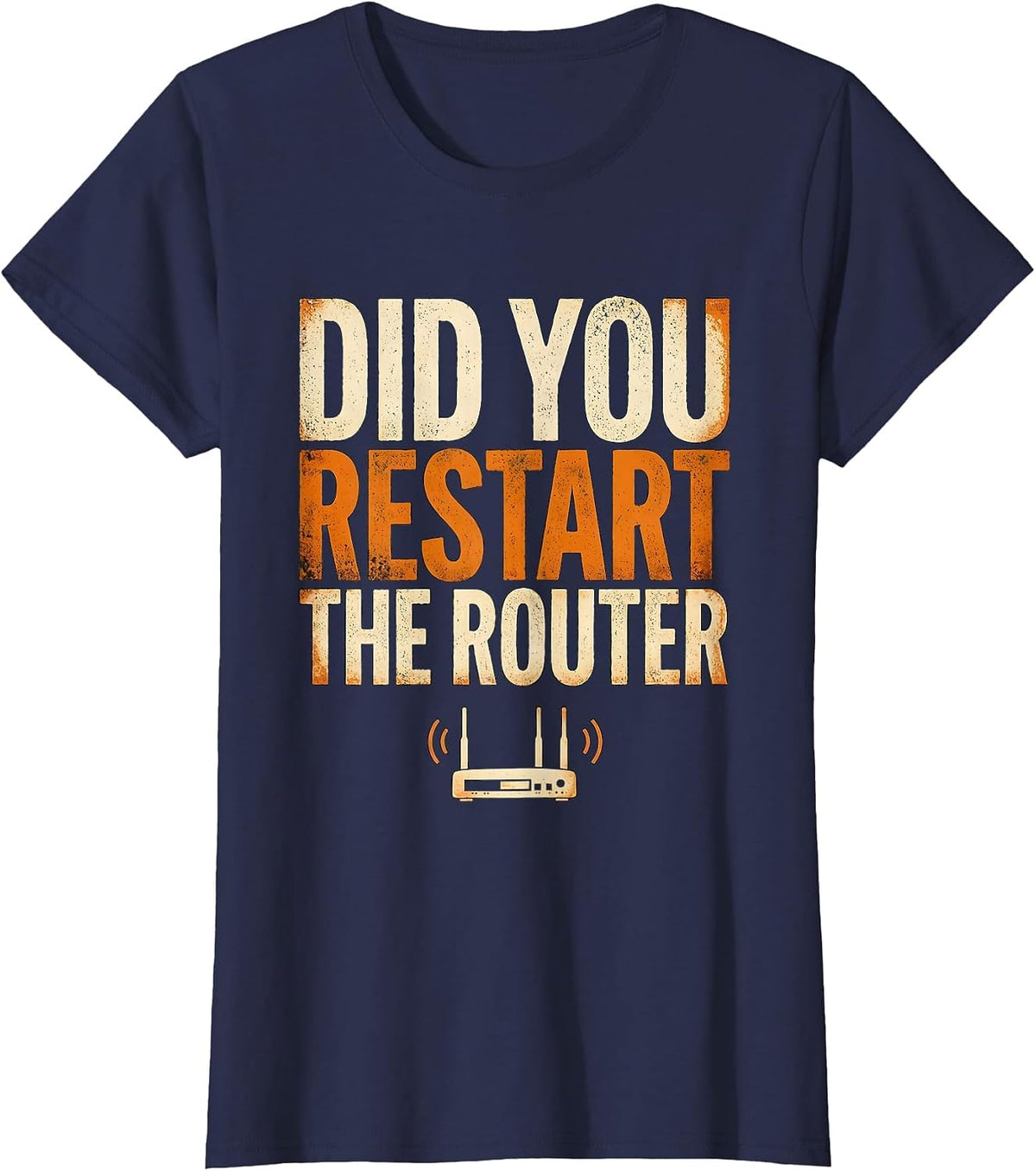 Women's Did You Restart The Router Funny IT Tech Support Humor T-Shirt - Navy Blue