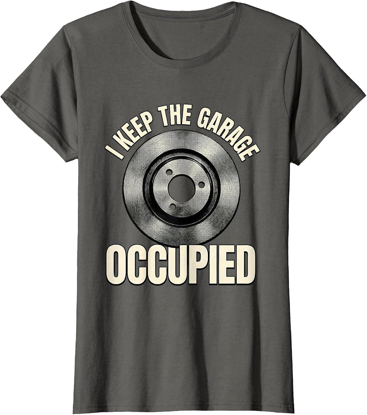 Women's I Keep The Garage Occupied Funny Car Guy Mechanic Garage T-Shirt - Asphalt Grey