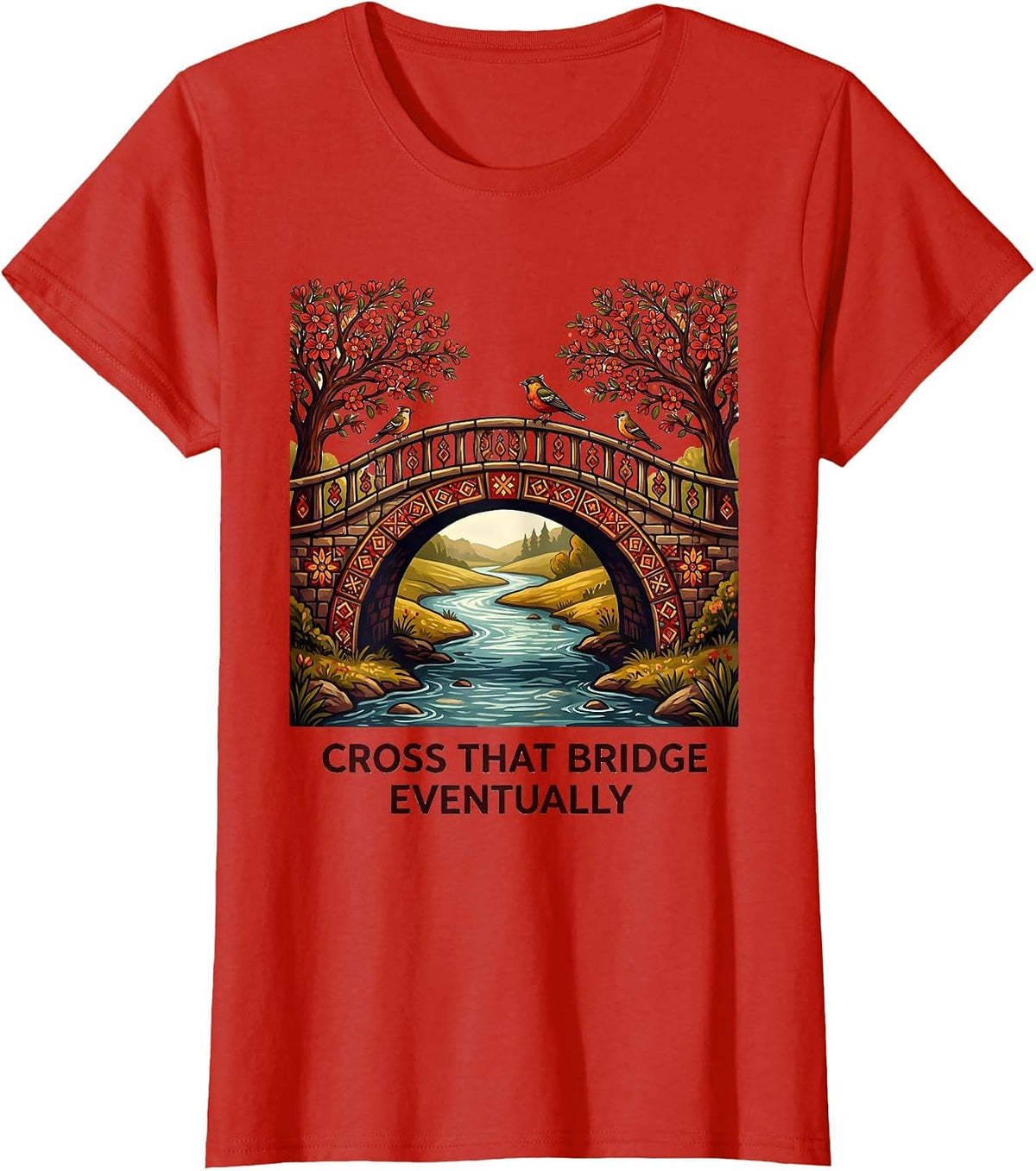 Women's Cross That Bridge Eventually Funny Saying Design T-Shirt - Red