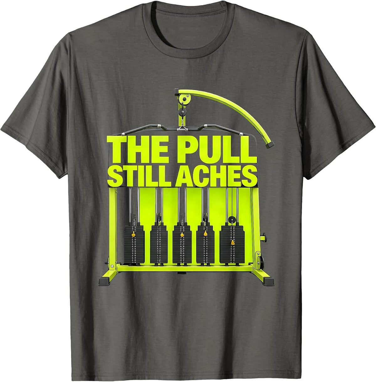 Men's The Pull Still Aches Funny Gym Workout Weightlifting Humor T-Shirt - Asphalt Grey