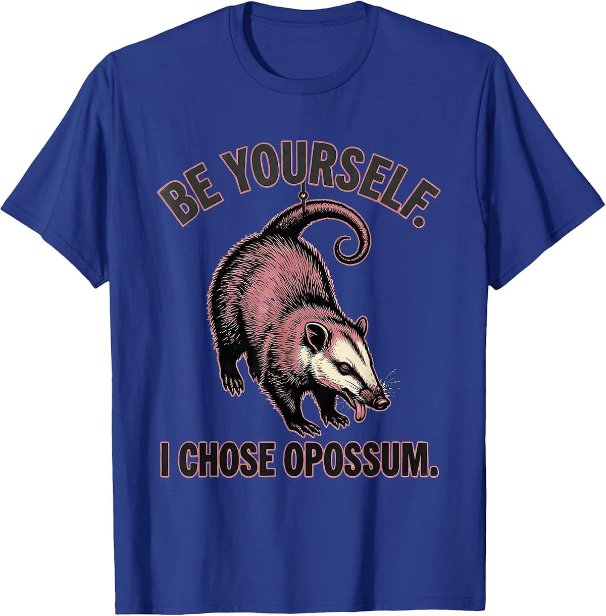 Men's Be Yourself I Chose Opossum Funny Animal Lover Humor T-Shirt - Royal Blue