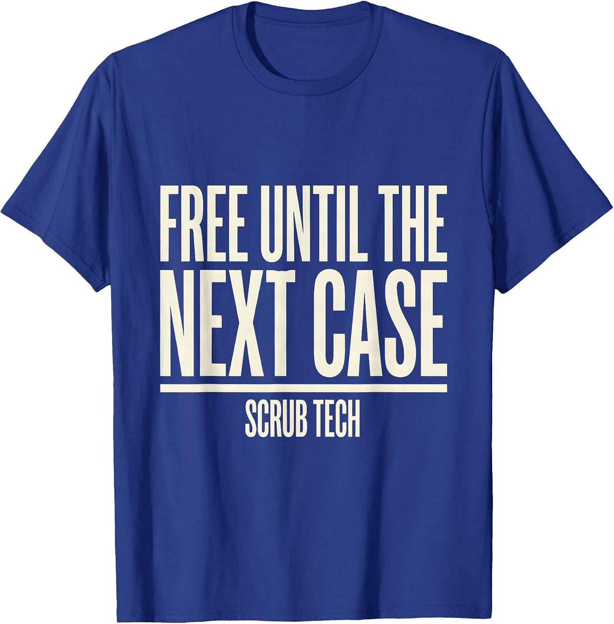 Free Until The Next Case Scrub Tech Funny Surgical T-Shirt - Royal Blue