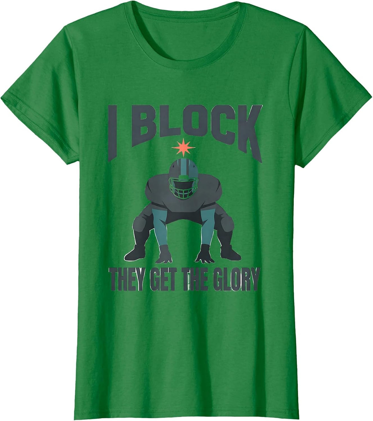 I Block, They Get The Glory Funny Football Lineman Game-Day T-Shirt - Kelly Green