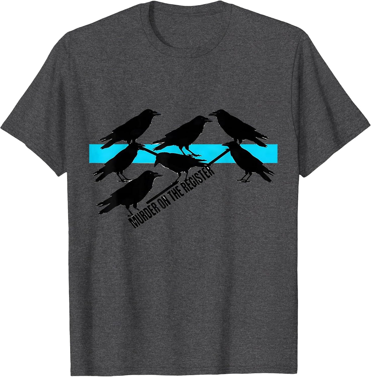 Murder On The Register Dark Humor Crow Raven Bird Lover T-Shirt - Dark Heather Grey