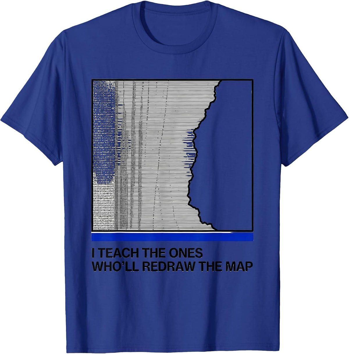 Men's I Teach The Ones Who'll Redraw The Map Funny History Teacher T-Shirt - Royal Blue