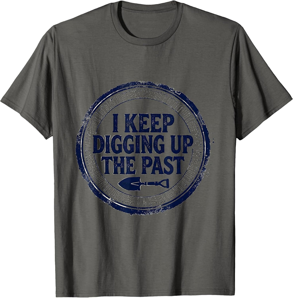 I Keep Digging Up The Past Funny History Teacher History T-Shirt - Asphalt Grey