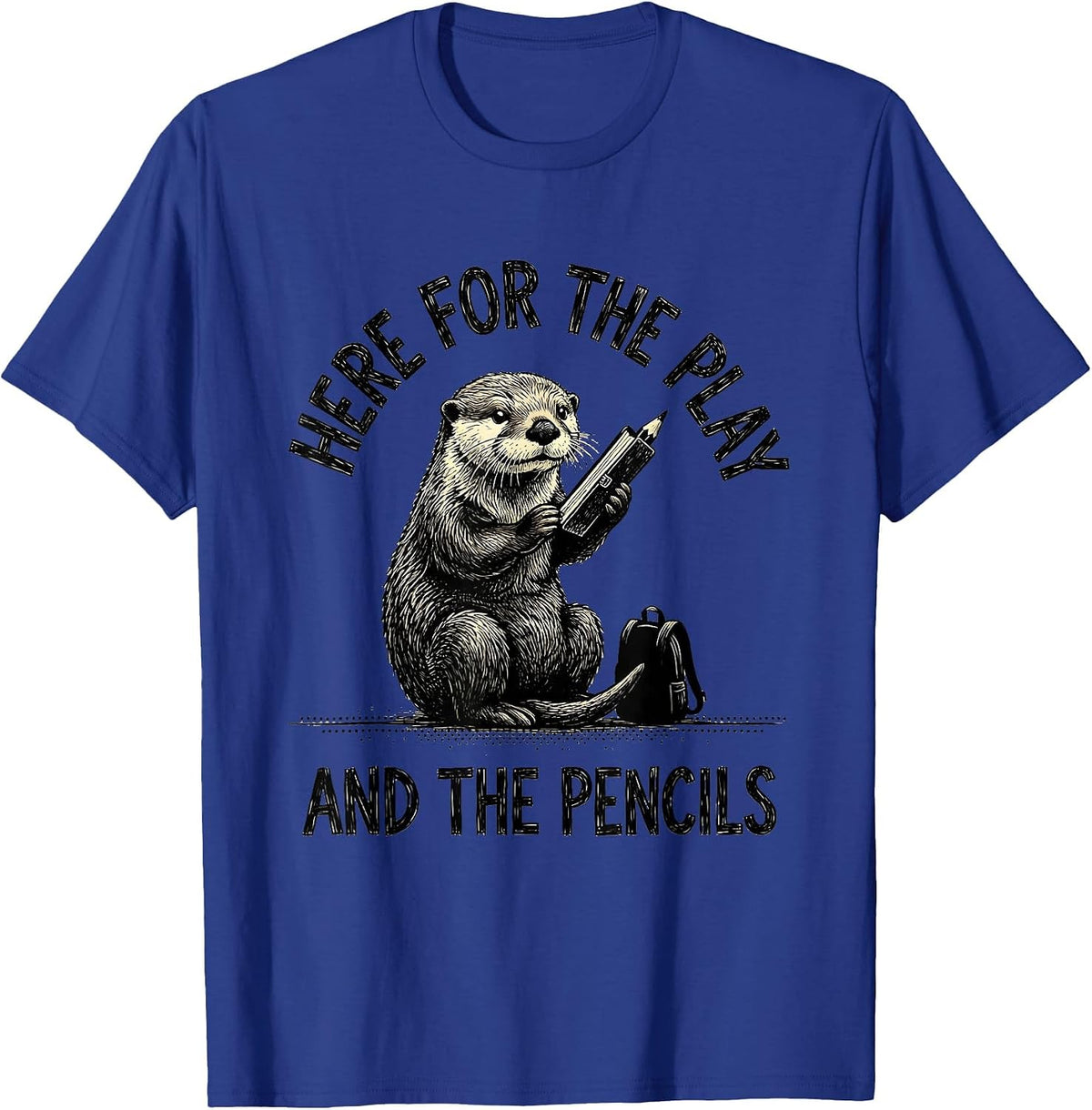 Here For The Play And The Pencils Teacher Otter Humor T-Shirt - Royal Blue
