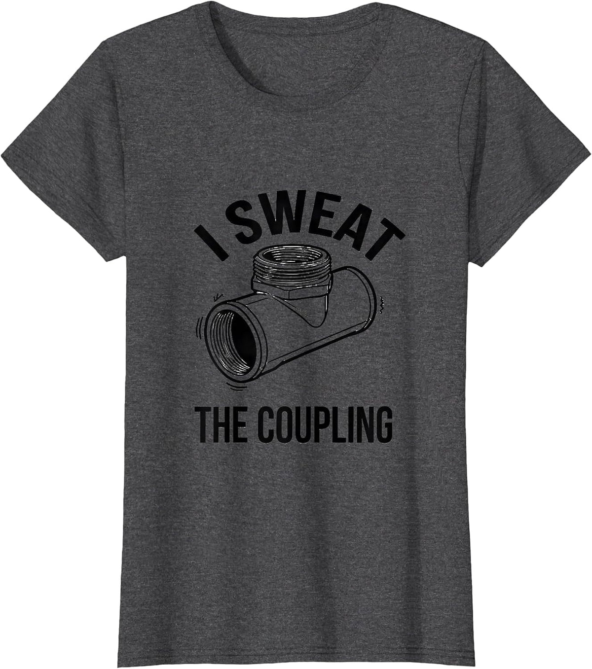 Women's I Sweat The Coupling Funny Plumber Occupation Humor T-Shirt - Dark Heather Grey