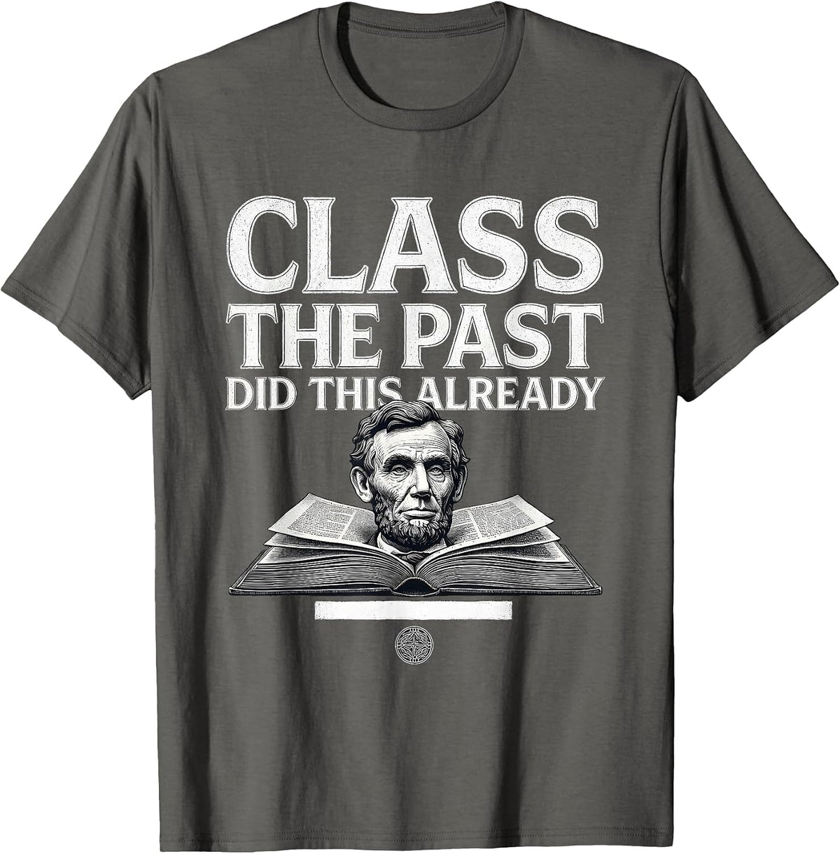 Class The Past Did This Already Funny History Teacher Back T-Shirt - Asphalt Grey