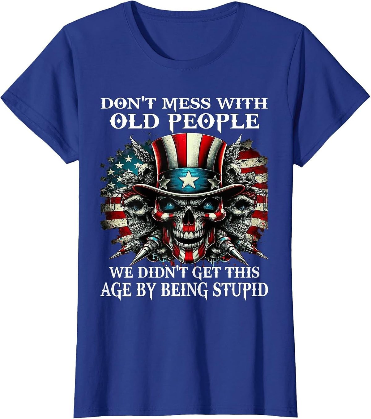 Skull Don't Mess with Old People We Didn't Get This Age T-Shirt - Royal Blue