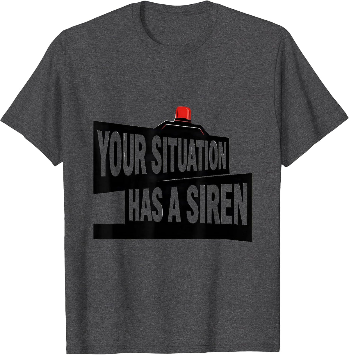 Your Situation Has A Siren Funny Paramedic EMT EMS Gift T-Shirt - Dark Heather Grey