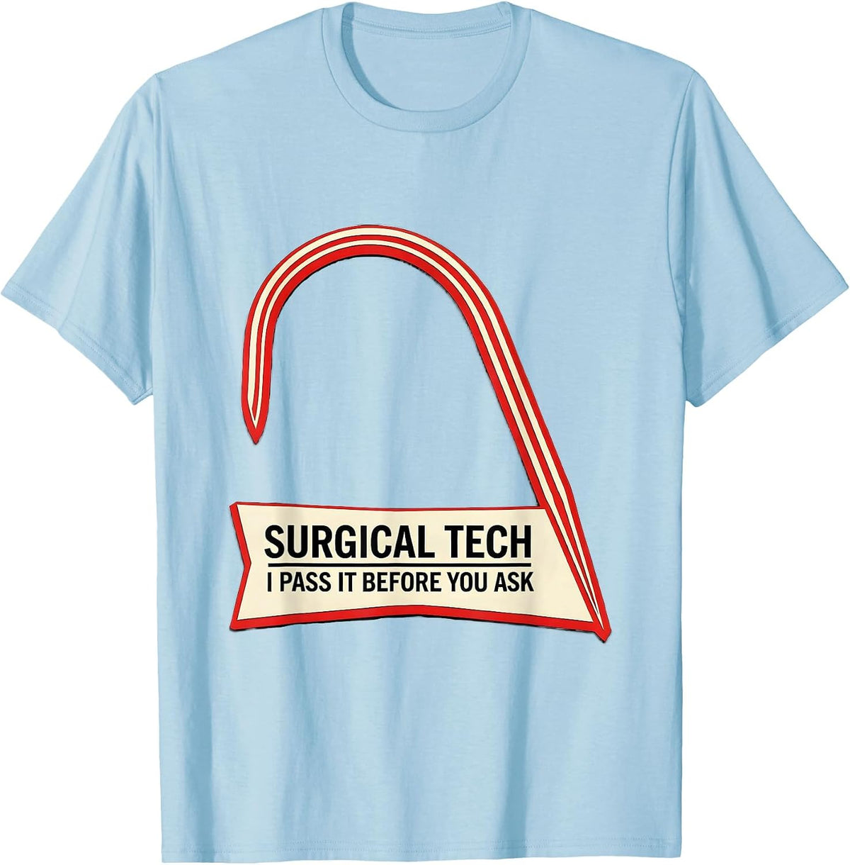 Men's Surgical Tech I Pass It Before You Ask Funny Job Humor T-Shirt - Baby Blue