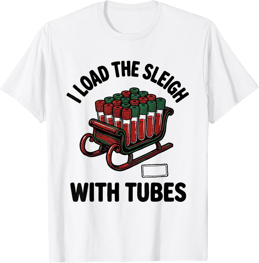 Men's I Load The Sleigh With Tubes Funny Phlebotomist Christmas T-Shirt - White