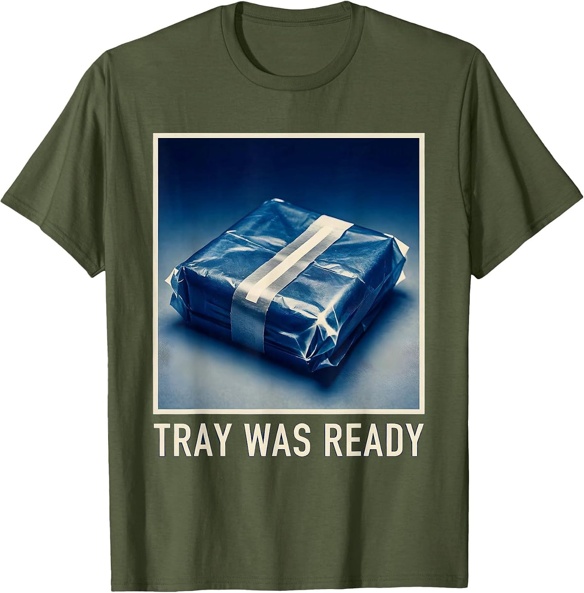 Tray Was Ready Funny Surgical Tech Scrub Tech Appreciation T-Shirt - Olive Green