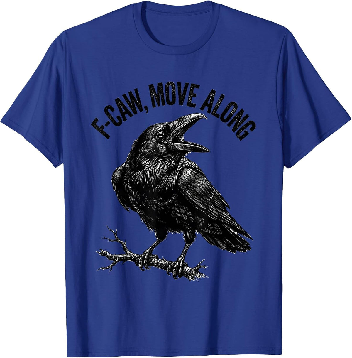 F-Caw, Move Along Monochromatic Crow Bird Lover Dark Humor T-Shirt - Royal Blue