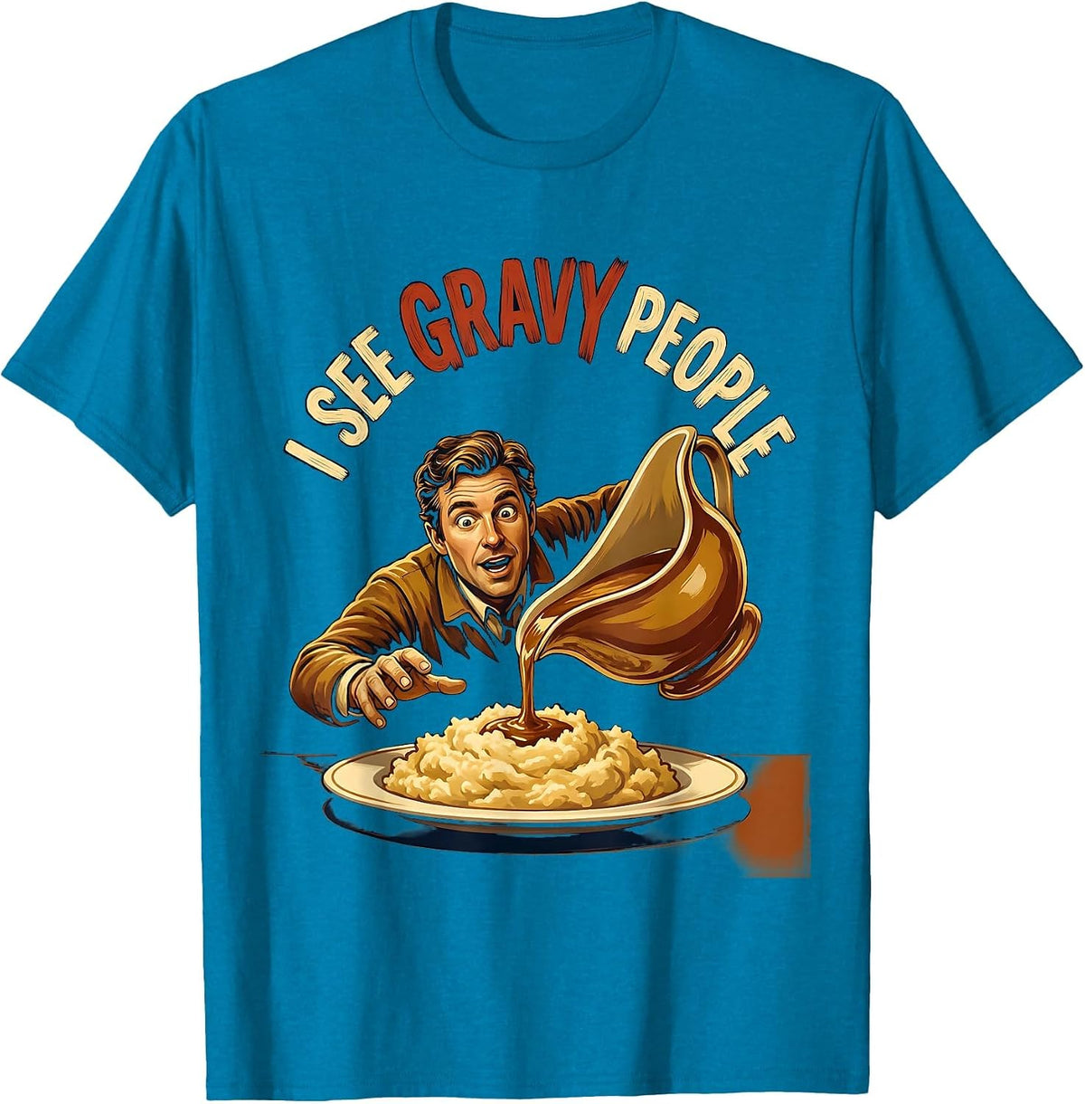 I See Gravy People Funny Thanksgiving Dinner Food Pun T-Shirt - Sapphire Blue