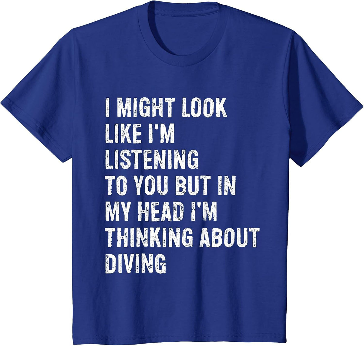 I Might Look Like I'm Listening Funny Diving T-Shirt - Royal Blue