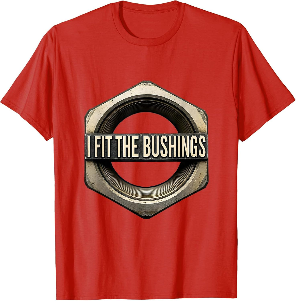 Men's I Fit The Bushings Funny Plumber Pipefitter Steamfitter T-Shirt - Red