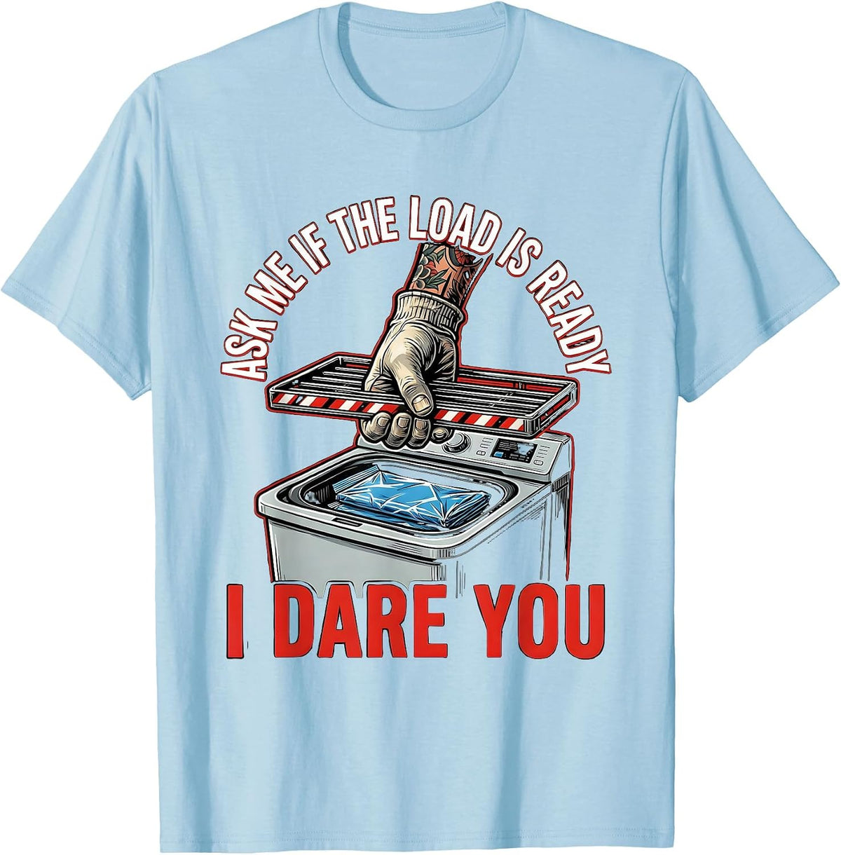 Men's Ask Me If The Load Is Ready I Dare You Funny Surgical Tech T-Shirt - Baby Blue