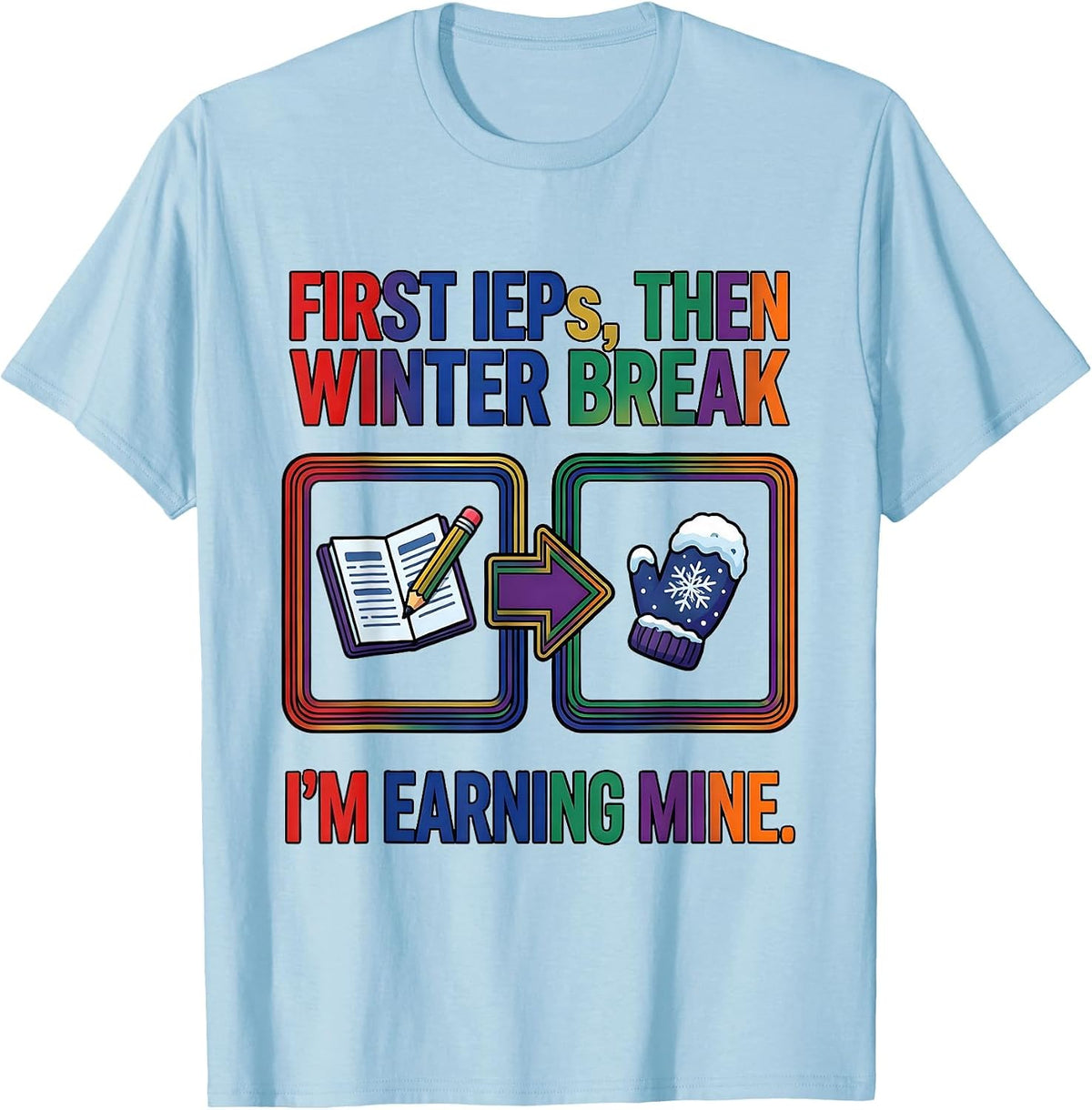 Men's First IEPs Then Winter Break I'm Earning Mine Teacher T-Shirt - Baby Blue