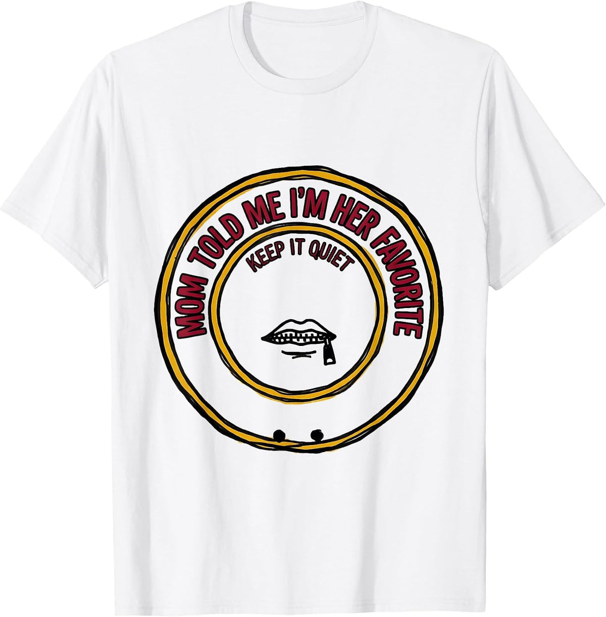 Men's Mom Told Me I'm Her Favorite Keep It Quiet Funny T-Shirt - White