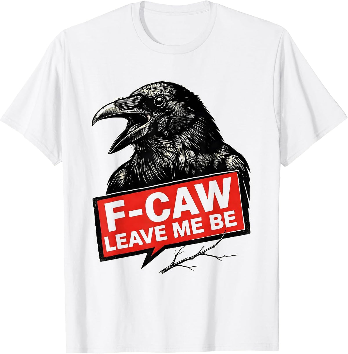 Men's F-Caw, Leave Me Be Stencil Crow Bird Lover Dark Humor T-Shirt - White