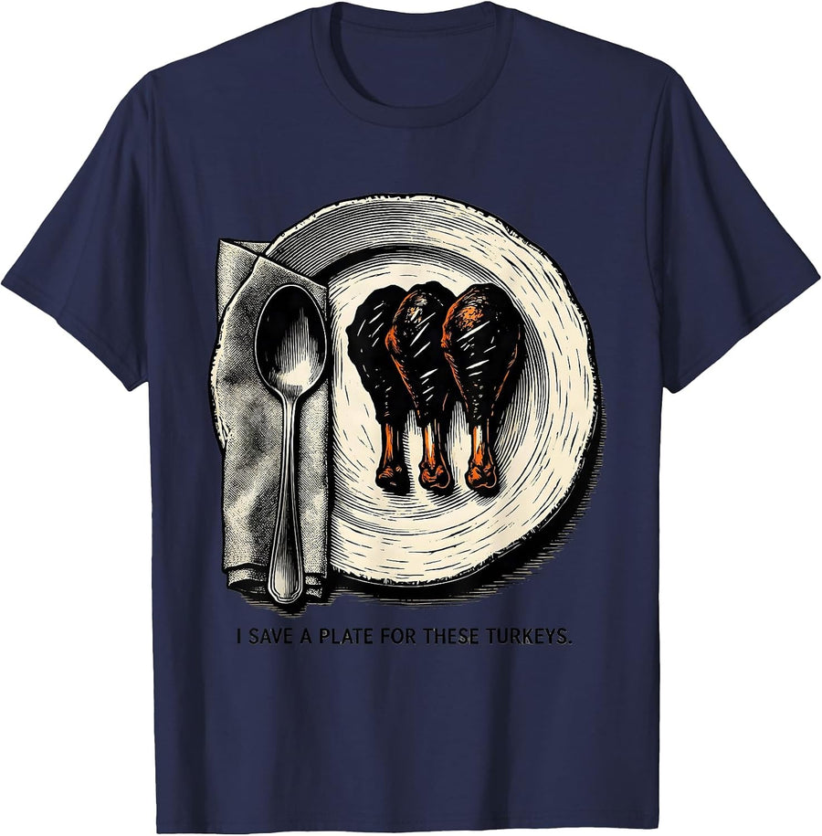 I Save A Plate For These Turkeys Funny Thanksgiving Family T-Shirt - Navy Blue