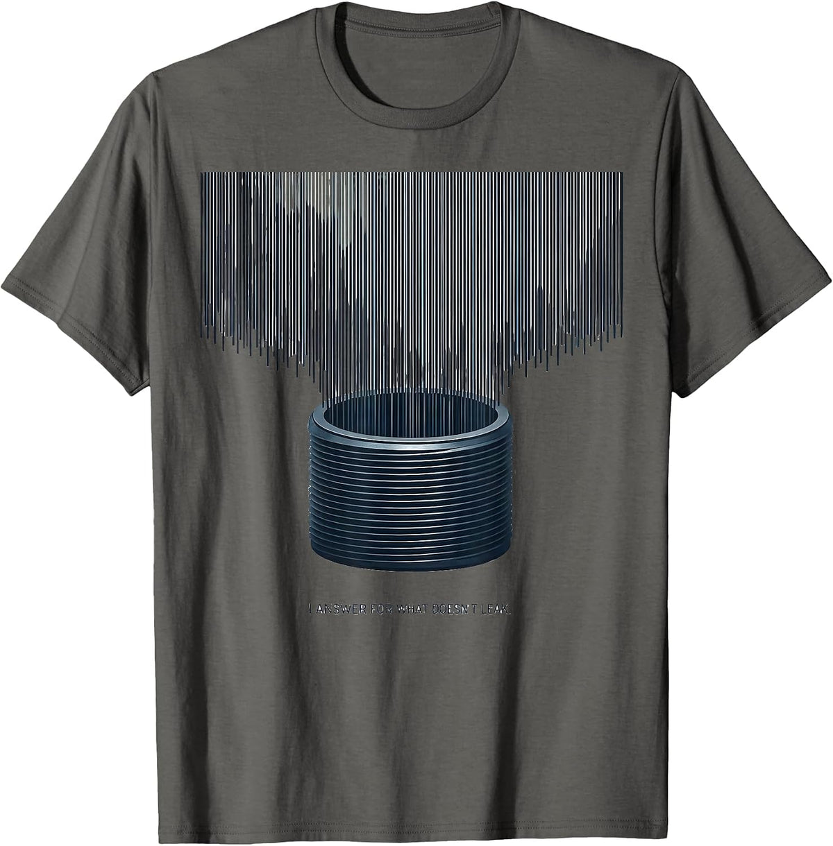 Men's I Answer For What Doesn't Leak Funny Plumber Pipefitter Gift T-Shirt - Asphalt Grey